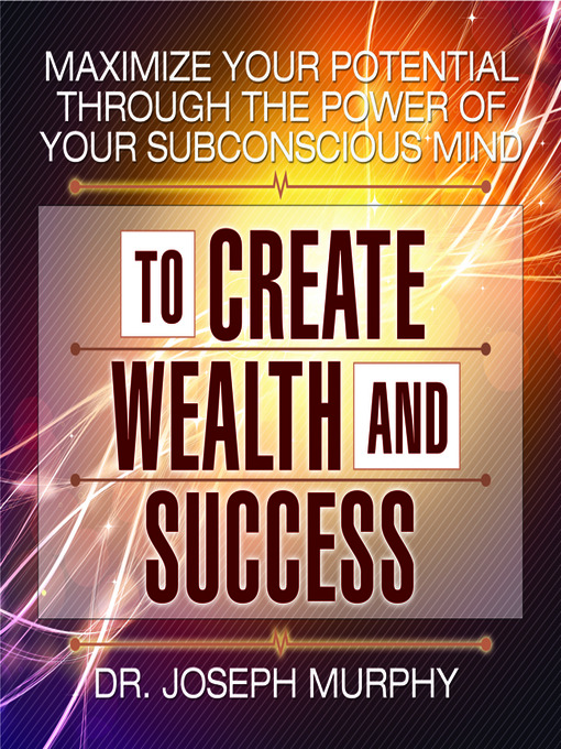 Title details for Maximize Your Potential Through the Power of Your Subconscious Mind to Create Wealth and Success by Joseph Murphy - Wait list